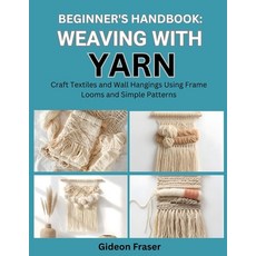 (영문도서)Beginner's Handbook: WEAVING WITH YARN : Craft Textiles and Wall Hangings Using... Paperback, Independently Published, English, 9798269414973