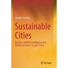 (영문도서) Sustainable Cities: Big Data Artificial Intelligence and the Rise of Green Cy-phy Cities Paperback, Springer, English, 9783030684402