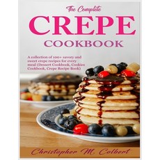 (영문도서) The Complete Crepe Cookbook: A collection of 100+ savory and sweet crepe recipes for every me... Paperback, Independently Published, English, 9798877529458