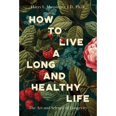 (영문도서)How to Live a Long and Healthy Life: The Art and Science of Longevity Paperback, Armin Lear Press, English, 9781968919528 Armin Lear Press, English, 9781968919528