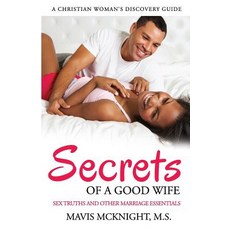 (영문도서) Secrets of a Good Wife: Sex Truths and Other Marriage Essentials-A Christian Woman's Discover... Paperback, Mira Digital Publishing, English, 9781631103049