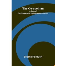 (영문도서)The Co-opolitan: A Story of the Co-operative Commonwealth of Idaho Paperback, Alpha Edition, English, 9789369879465