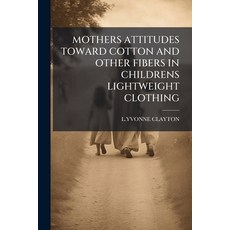 (英文圖書)Mothers Attitudes Toward Cotton and Other Fibers in Childrens Lightweight Clothing 平裝版, Nabu Press, 英文