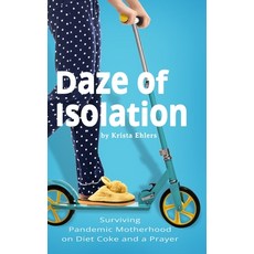 (영문도서) Daze of Isolation: Surviving Pandemic Motherhood on Diet Coke and a Prayer Hardcover, Rough Cut Publishing, English, 9781737473329