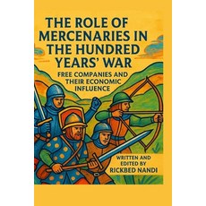 (영문도서)The Role of Mercenaries in the Hundred Years' War: Free Companies And Their Econ... Paperback, Independently Published, English, 9798277305928