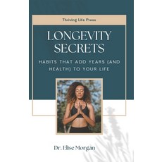 (영문도서)Longevity Secrets: Habits That Add Years (and Health) to Your Life Paperback, Independently Published, English, 9798266023154 Independently Published, English, 9798266023154