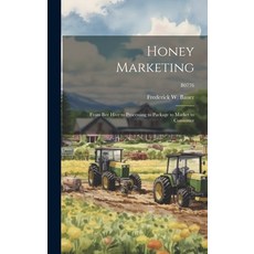 (영문도서) Honey Marketing: From Bee Hive to Processing to Package to Market to Consumer; B0776 Hardcover, Hassell Street Press, English, 9781019364031