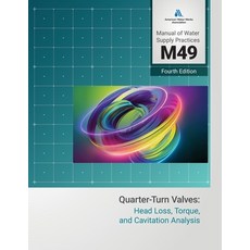 (영문도서)M49 Quarter-Turn Valves: Head Loss Torque and Cavitation Analysis Fourth Edition Paperback, American Water Works Associ..., English, 9781647171575
