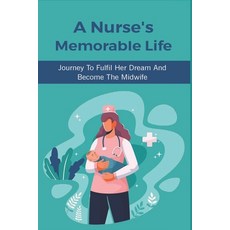 (영문도서) A Nurse's Memorable Life: Journey To Fulfil Her Dream And Become The Midwife: The Differences... Paperback, Independently Published, English, 9798507783984