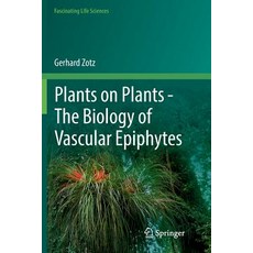 (영문도서) Plants on Plants - The Biology of Vascular Epiphytes Paperback, Springer, English, 9783319818474
