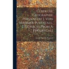 (영문도서) Ueber Die Geographie Persiens [by J. Von Hammer-purgstall. 2 Extracts From A Periodical] Hardcover, Legare Street Press, English, 9781020468940