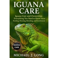 (영문도서)Iguana Care: Iguana Care and Ownership: Everything You Need to Know About Feedin... Paperback, Independently Published, English, 9798267373906