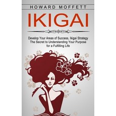 (영문도서) Ikigai: Develop Your Areas of Success Ikigai Strategy (The Secret to Understanding Your Purp... Paperback, Darby Connor, English, 9781774854112