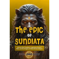(영문도서)The Epic of Sundiata: African Oral Tradition Legendary King of Mali and the Or... Paperback, Independently Published, English, 9798264542084
