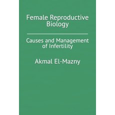 (영문도서) Female Reproductive Biology: Causes and Management of Infertility Paperback, Independently Published, English, 9798790710209