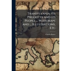 (영문도서)Transylvania; its Products and its People ... With Maps and ... Illustrations Etc Paperback, Hutson Street Press, English, 9781024296853