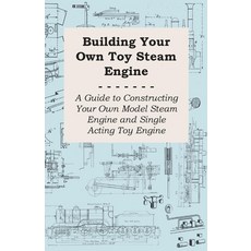 (영문도서) Building Your own Toy Steam Engine - A Guide to Constructing Your own Model Steam Engine and ... Paperback, Clapham Press, English, 9781447447214