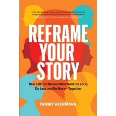 (영문도서) Reframe Your Story: Real Talk for Women Who Want to Let Go Do Less and Be More-Together Paperback, Page Two Press, English, 9781774581162