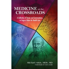(영문도서) Medicine at the Crossroads: A Collection of Stories and Conversations to Forge... Paperback, Stellar Communications, English, 9781944952228