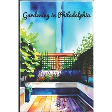 (영문도서) Gardening in Philadelphia Paperback, Independently Published, English, 9798851491283