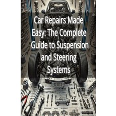 (영문도서) Car Repairs Made Easy: The Complete Guide to Suspension and Steering Systems Paperback, Independently Published, English, 9798302475992