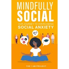 (영문도서) Mindfully Social: Our Journey to Overcoming Social Anxiety Paperback, Independently Published, English, 9798328138116