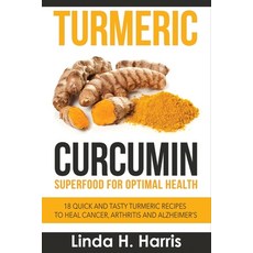 Turmeric Curcumin: Superfood for Optimal Health: 18 Quick and Tasty Turmeric Recipes to Heal Cancer ... Paperback, Insight Health Communications