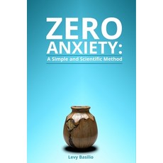 (영문도서) Zero Anxiety: A Simple and Scientific Method Paperback, Independently Published, English, 9798313644868
