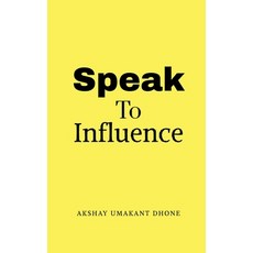 (영문도서)Speak To Influence: Your Words Have The Power To Influence Paperback, Notion Press, English, 9798902690788