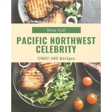 OMG! 365 Pacific Northwest Celebrity Recipes: An Inspiring Pacific Northwest Celebrity Cookbook for You Paperback, Independently Published