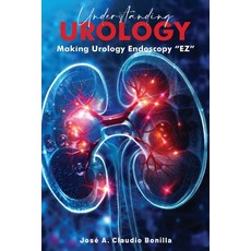 (영문도서) Understanding Urology: Making Urology Endoscopy 'EZ' Paperback, NY Book Publishers, English, 9798330478040