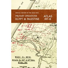 (영문도서) Military Operations Egypt & Palestine 1917-18 Atlas: Official History of the Great War Paperback, Naval & Military Press, English, 9781474538985