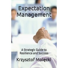 (영문도서) Expectation Management: A Strategic Guide to Resilience and Success Paperback, Independently Published, English, 9798346969242