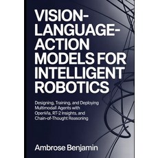 (영문도서)Vision-Language-Action Models for Intelligent Robotics: Designing Training and... Paperback, Independently Published, English, 9798259337022 Independently Published, English, 9798259337022