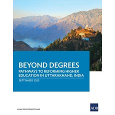 (영문도서)Beyond Degrees: Pathways to Reforming Higher Education in Uttarakhand India Paperback, Asian Development Bank, English, 9789292774332