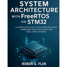 (영문도서)System Architecture with FreeRTOS on STM32: A Complete Guide to Building Reliabl... Paperback, Independently Published, English, 9798270909796
