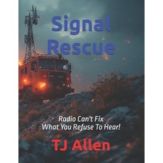 (영문도서)Signal Rescue: Radio Can't Fix What You Refuse To Hear! Paperback, Independently Published, English, 9798244685381