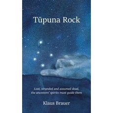 (영문도서) Tūpuna Rock: Lost stranded and assumed dead the ancestors' spirits must guide them Hardcover, Limestone Point, English, 9798989719518