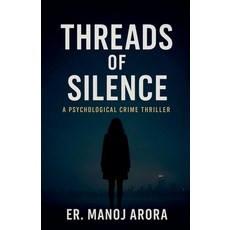 (영문도서)Threads of Silence: A Psychological Crime Thriller by Er. Manoj Arora Paperback, English, 9798233268366