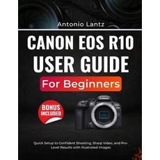 (영문도서)Canon EOS R10 User Guide for Beginners: Quick Setup to Confident Shooting Sharp... Paperback, Independently Published, English, 9798242525504