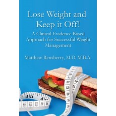 (영문도서) Lose Weight and Keep it Off!: A Clinical Evidence Based Approach for Successful... Paperback, Matthew Rensberry, English, 9781733435611