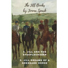 The Jill Books Four and Five: Jill and the Steeplechaser and Jill Dreams of a Dressage Horse Paperback, Independently Published