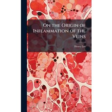 (영문도서)On the Origin of Inflammation of the Veins Hardcover, Hutson Street Press, English, 9781023757805