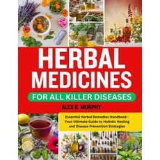 (영문도서) Herbal Medicines for All Killer Diseases: Essential Herbal Remedies Handbook - Your Ultimate ... Paperback, Independently Published, English, 9798884227019
