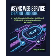 (英文圖書)Async Web Service Creation Handbook: A Practical Guide to Building Fast Scalabl... 平裝版, Independently Published, 英文