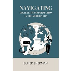 (영문도서) Navigating Digital Transformation in the Modern Era Paperback, Independently Published, English, 9798321404522