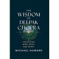 (영문도서) The Wisdom of Deepak Chopra: Unlocking Mind Body and Spirit Paperback, Independently Published, English, 9798345441084