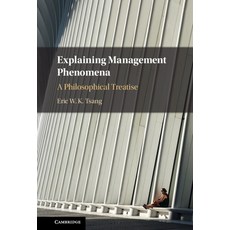 (영문도서) Explaining Management Phenomena: A Philosophical Treatise Hardcover, Cambridge University Press, English, 9781009323130