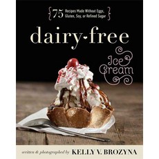 Dairy-Free Ice Cream:75 Recipes Made Without Eggs Gluten Soy or Refined Sugar, Victory Belt Publishing