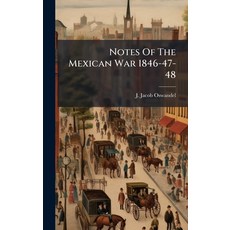 (영문도서)Notes Of The Mexican War 1846-47-48 Hardcover, Hutson Street Press, English, 9781024572186